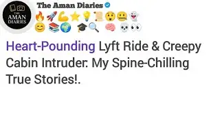 [Full Story] Heart-Pounding Lyft Ride & Creepy Cabin Intruder: My Spine...............