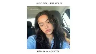 Kaydy Cain - Algo Como Tu (Est&aacute;s en la discoteca / 8D Audio)