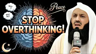 How Islam Teaches Us to Stop Overthinking & Find Inner Peace | Mufti Menk