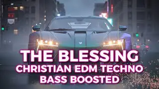 The Blessing Remix | Christian EDM Techno 🙌 Bass Boosted