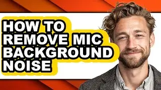 How to Remove Mic Background Noise - Step by Step