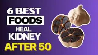 6 Best Foods to Heal Your Kidneys After 50 | Foods For Kidney Healt
