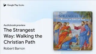 The Strangest Way: Walking the Christian Path by Bishop Robert Barron &middot; Audiobook preview