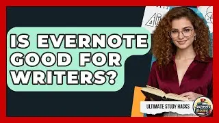 Is Evernote Good For Writers? - Ultimate Study Hacks
