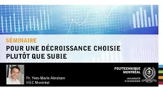 Yves-Marie Abraham: Pour une décroissance choisie plutôt que subie