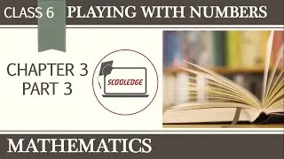 Class 6 Mathematics | Chapter 3 - Part 3 | Playing with numbers