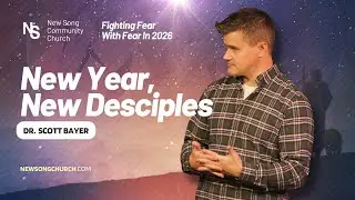 New Year, New Disciples | Dr. Scott Bayer | New Song Community Church