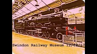 Swindon Steam Railway Museum 12/08/17