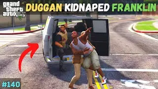 DUGGAN BOSS KIDNAPPED FRANKLIN | TECHNO GAMERZ | GTA 5 140 |  GTA 5 GAMEPLAY #140
