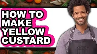 How To Make Yellow Custard - Easy Guide