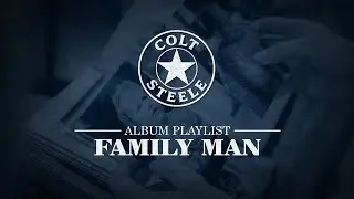 FAMILY MAN - Album 03 | Colt Steele Album Playlist