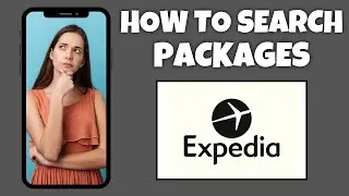 How To Search Packages On Expedia | Step By Step Guide - Expedia Tutorial