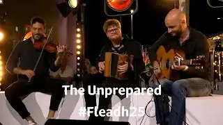 The Unprepared | Fleadh25 | TG4