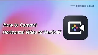 How to Convert Horizontal Video to Vertical? | Converter 16:9 to 9:16 Video｜#FilmageEditor