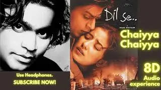 Chaiyya Chaiyya - 8D Song | Dil Se (1998) Songs | A. R. Rahman
