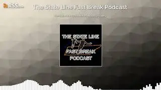 The State Line Fast Break Podcast Episode 3