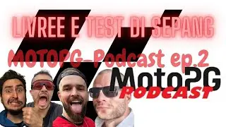 MotoPG Podcast ep.2: LIVREE E TEST SEPANG 2024