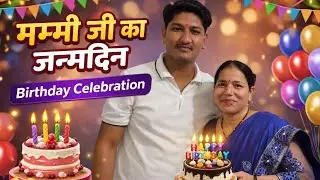 Mummy ji ka birthday celebration
