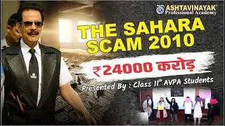 THE SAHARA SCAM, 2010. By 11th Class of Ashtavinayak Professional Academy, Business Studies Activity
