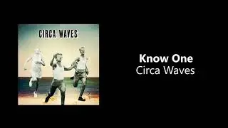 Circa Waves - Know One [HQ]