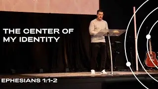 The center of my identity | Ephesians 1:1-2 | Pastor Trent Griffith