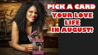 PICK A CARD: YOUR LOVE LIFE IN AUGUST!