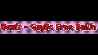 Bewiz - GayBc Free Ballin