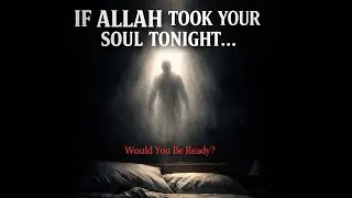 If Allah Took Your Soul Tonight | A Reminder Before It&rsquo;s Too Late