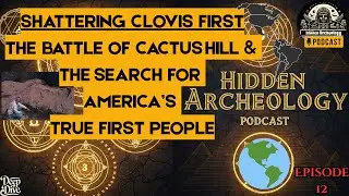 Shattering Clovis 1st, The Battle of CACTUS HILL & The Search for AMERICA&rsquo;S True FIRST People | Ep12