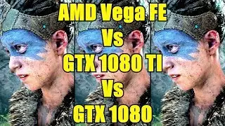 Hellblade Senua's Sacrifice AMD Vega Frontier Edition Vs GTX 1080 TI Vs GTX 1080 FPS Comparison