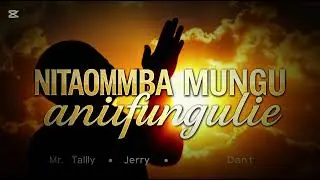 Kenyan Gospel Youth - Nitaomba Mungu Anifungulie - Mr Tally X Jerry X J̌ rry X Dantez