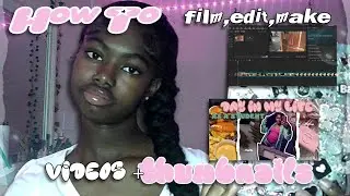 How To ♡ FILM, EDIT, MAKE ♡  youtube videos + thumbnails