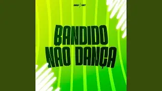 Bandido N&atilde;o Dan&ccedil;a