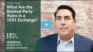 What Are the Related Party Rules in a 1031 Exchange? Greg Burns IPX1031