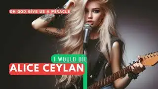 I would die / ALICE CEYLAN