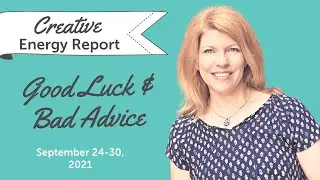 Creative Energy Report: This week&rsquo;s all about Good Luck & Bad Advice