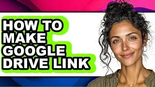 How to Make Google Drive Link (only Way)