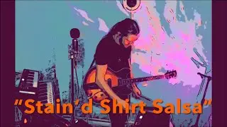 &ldquo;Stain&rsquo;d Shirt Salsa&rdquo; - LIVE LOOPING (Improv)