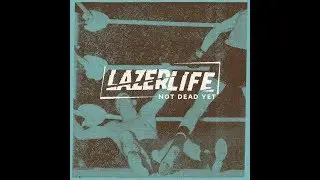 Lazerlife - Not Dead Yet [Lyric Video]