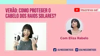Ver&atilde;o: Como proteger o cabelo dos raios solares? &ndash; com Eliza Rabelo.