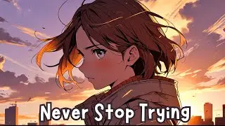 Nightcore - Never Stop Trying (lyrics)