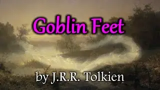 Goblin Feet by J.R.R. Tolkien