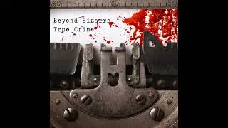 Introduction to Beyond Bizarre True Crime