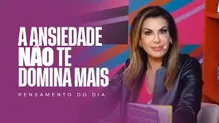 A ANSIEDADE NÃO TE DOMINA MAIS – PENSAMENTO DO DIA com BISPA SONIA HERNANDES