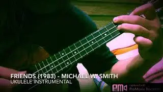 Friends (1983) - Michael W. Smith - Ukulele Instrumental Arrangement