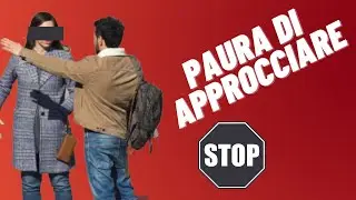 Paura di approcciare? Fai questi semplici esercizi per sconfiggerla (esempi pratici)