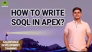 How to write SOQL in Apex? | Salesforce Development Course