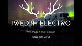 swedish electro vol 6 the remixes 'snippets pt2'