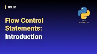 [Python for Beginners]: 09.01. Flow Control Statements: Introduction
