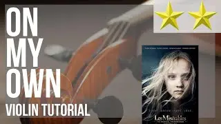 How to play On My Own by Samantha Barks on Violin (Tutorial)